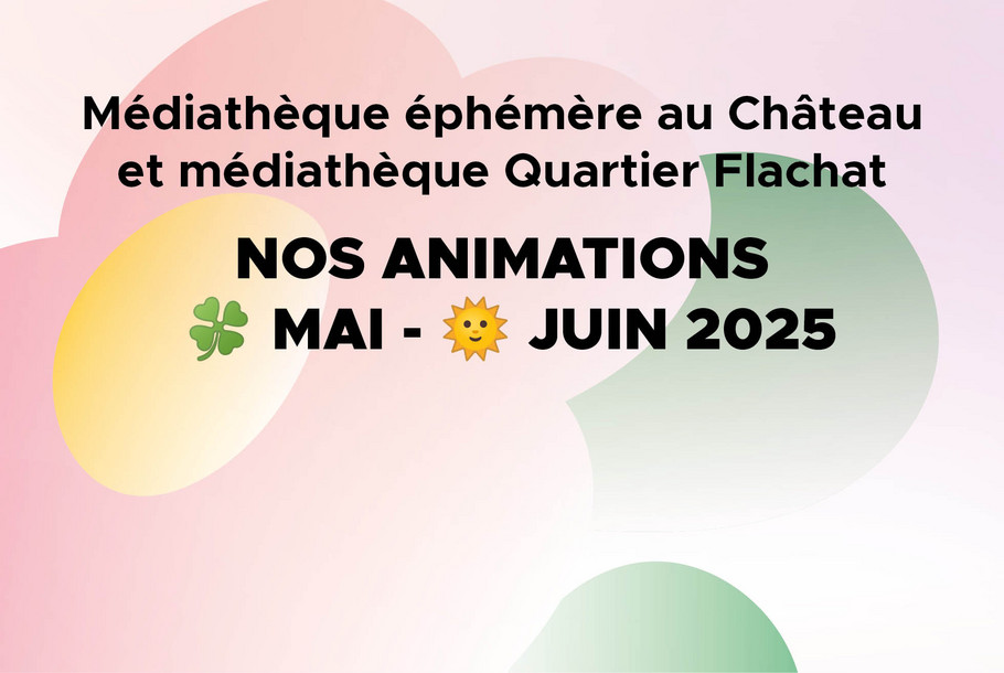 MEDIATHEQUES_CHATEAU_ET_FLACHAT_Programme_Mai-Juin_2025_Vignette_site.jpg